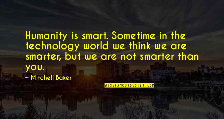 Skins Friendship Quotes By Mitchell Baker: Humanity is smart. Sometime in the technology world