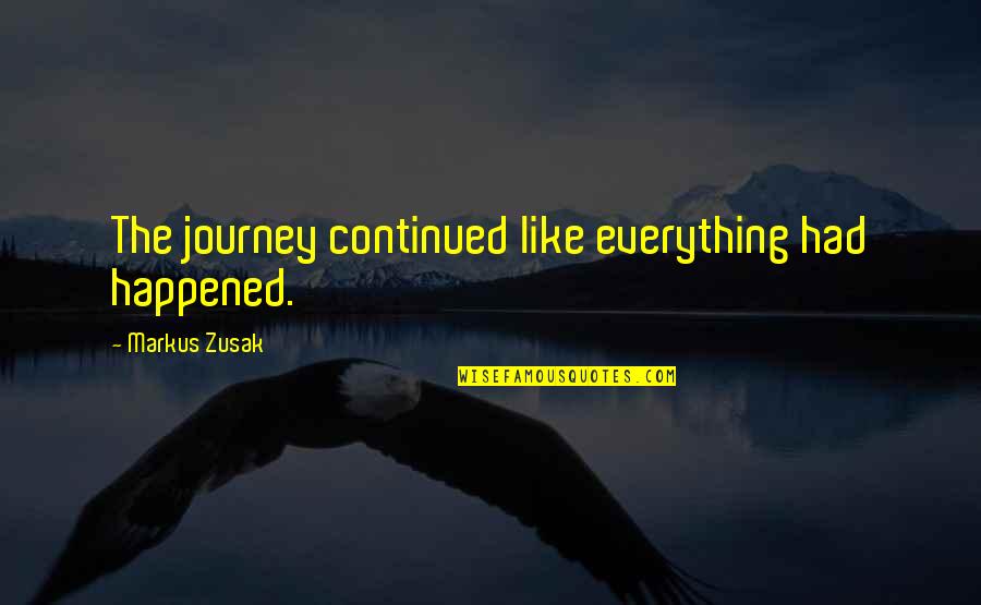 Skins Love Quotes By Markus Zusak: The journey continued like everything had happened.