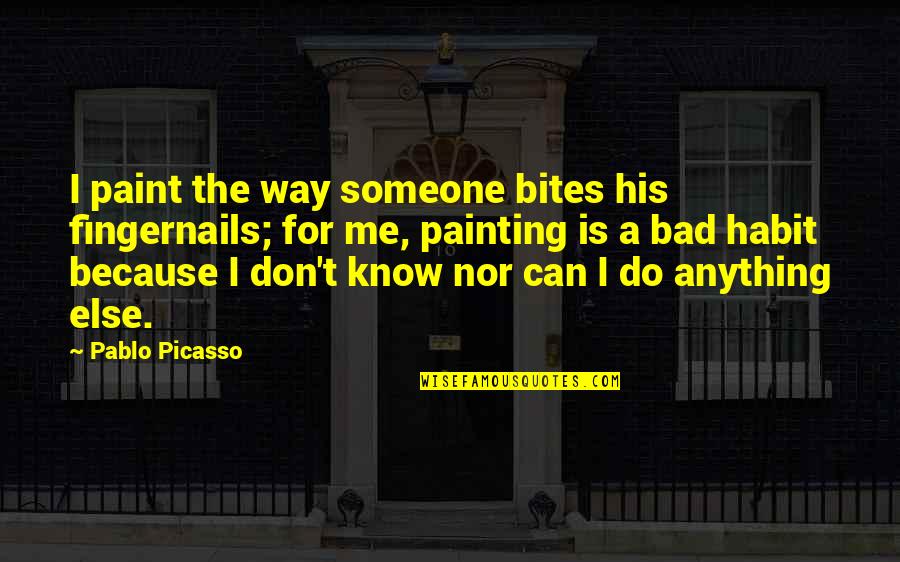 Skins Love Quotes By Pablo Picasso: I paint the way someone bites his fingernails;