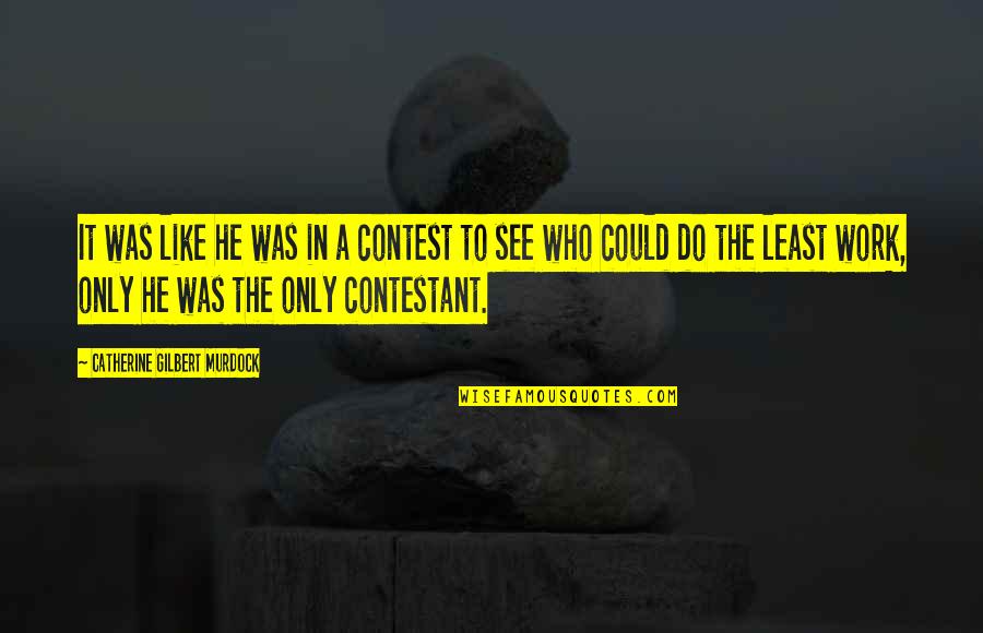 Skins Of Men Quotes By Catherine Gilbert Murdock: It was like he was in a contest