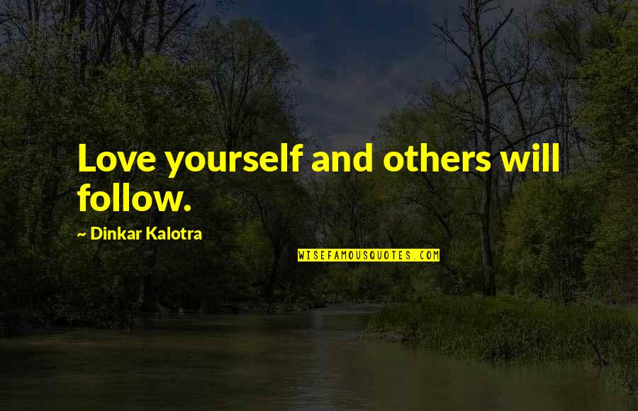 Skins Of Men Quotes By Dinkar Kalotra: Love yourself and others will follow.