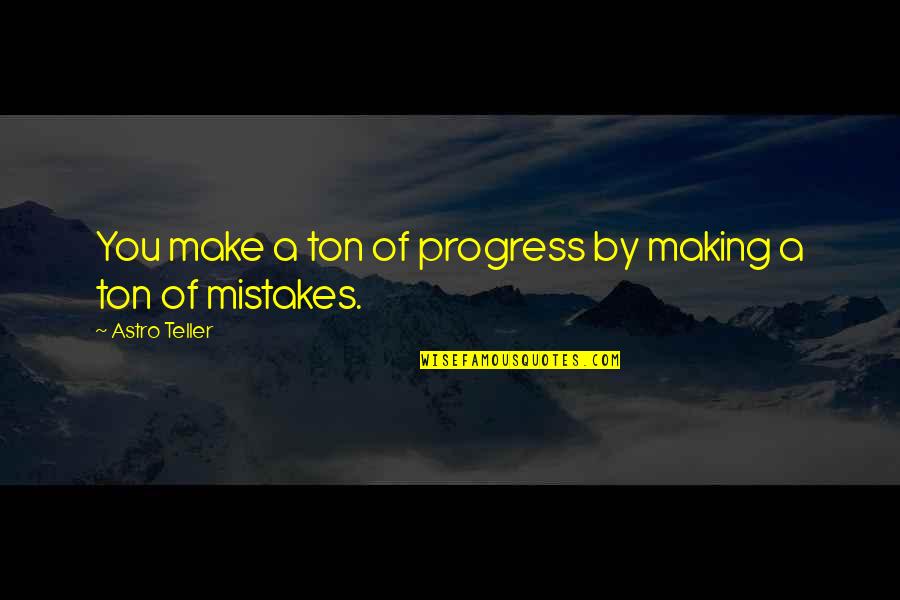 Skins Pandora Quotes By Astro Teller: You make a ton of progress by making