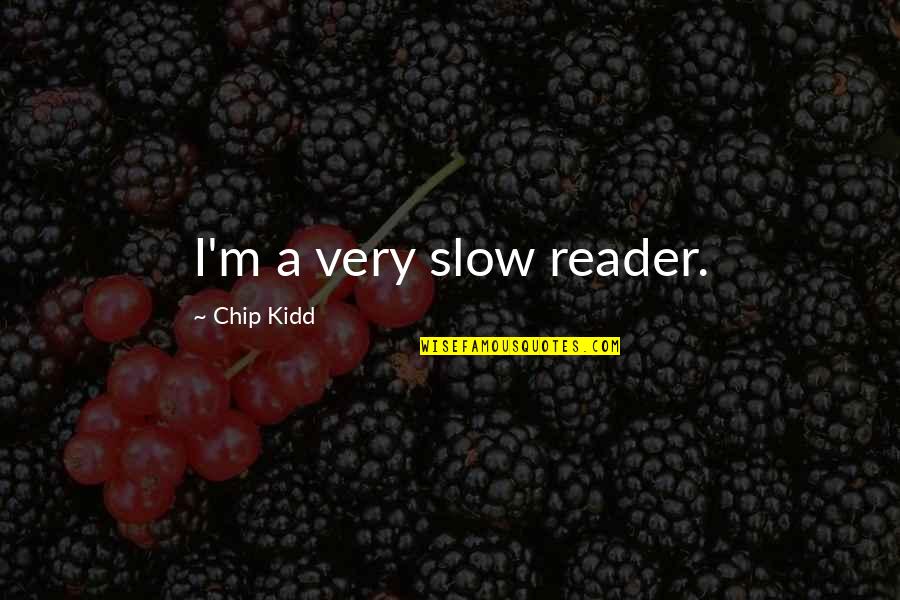 Skins Para Quotes By Chip Kidd: I'm a very slow reader.