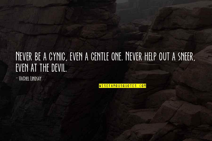 Skins Season 7 Rise Quotes By Vachel Lindsay: Never be a cynic, even a gentle one.