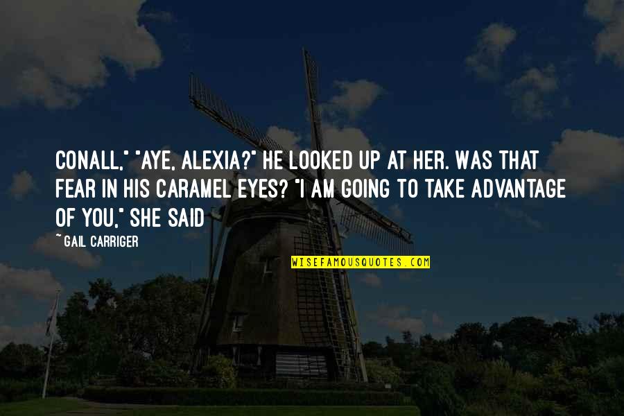 Skintelligence Quotes By Gail Carriger: Conall," "Aye, Alexia?" He looked up at her.