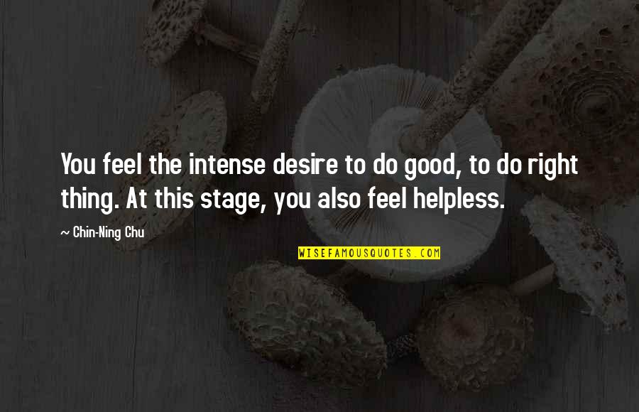Skintight Quotes By Chin-Ning Chu: You feel the intense desire to do good, Skintight Quotes By Chin-Ning Chu: You feel the intense desire to do good,