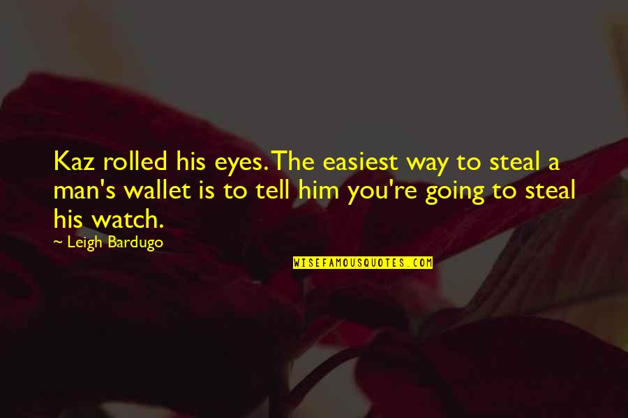 Skintight Quotes By Leigh Bardugo: Kaz rolled his eyes. The easiest way to Skintight Quotes By Leigh Bardugo: Kaz rolled his eyes. The easiest way to