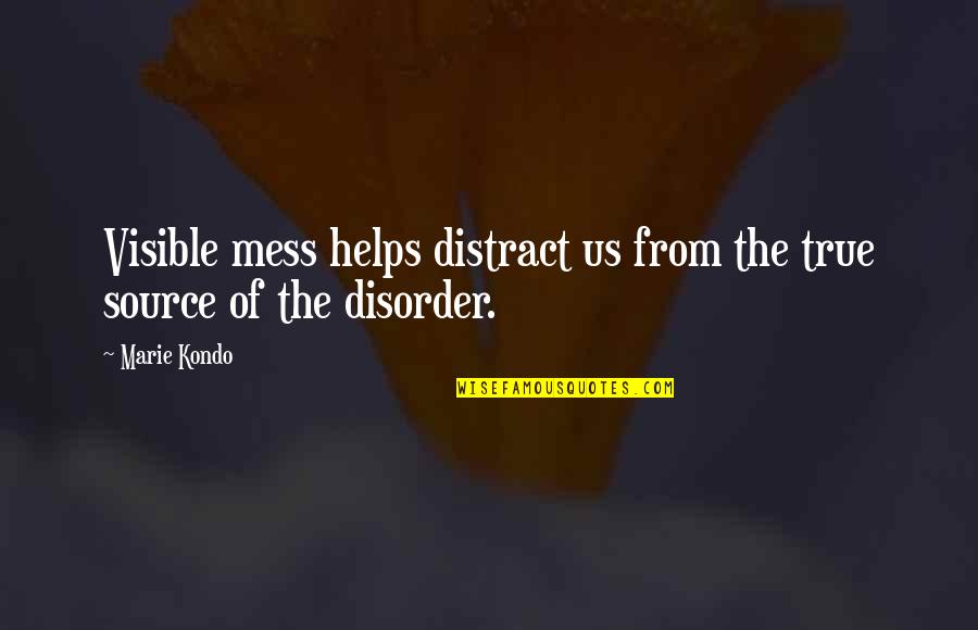 Skintight Quotes By Marie Kondo: Visible mess helps distract us from the true