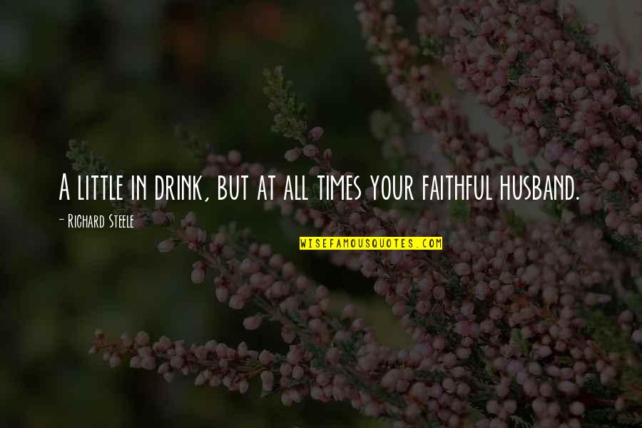 Skintight Reviews Quotes By Richard Steele: A little in drink, but at all times Skintight Reviews Quotes By Richard Steele: A little in drink, but at all times