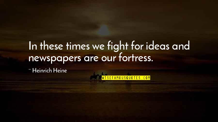 Skinuo Se Quotes By Heinrich Heine: In these times we fight for ideas and