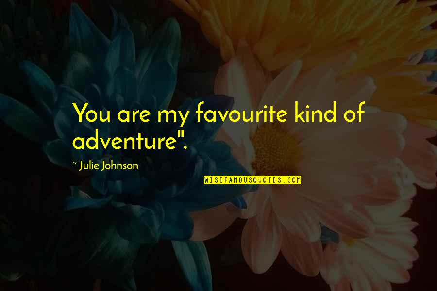 Skinwalker Quotes By Julie Johnson: You are my favourite kind of adventure".