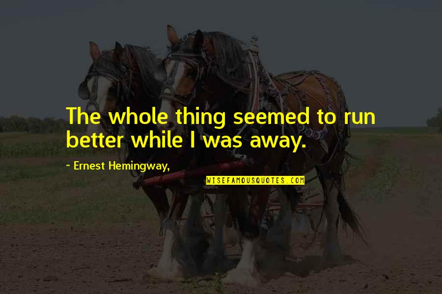 Skinz Seat Quotes By Ernest Hemingway,: The whole thing seemed to run better while