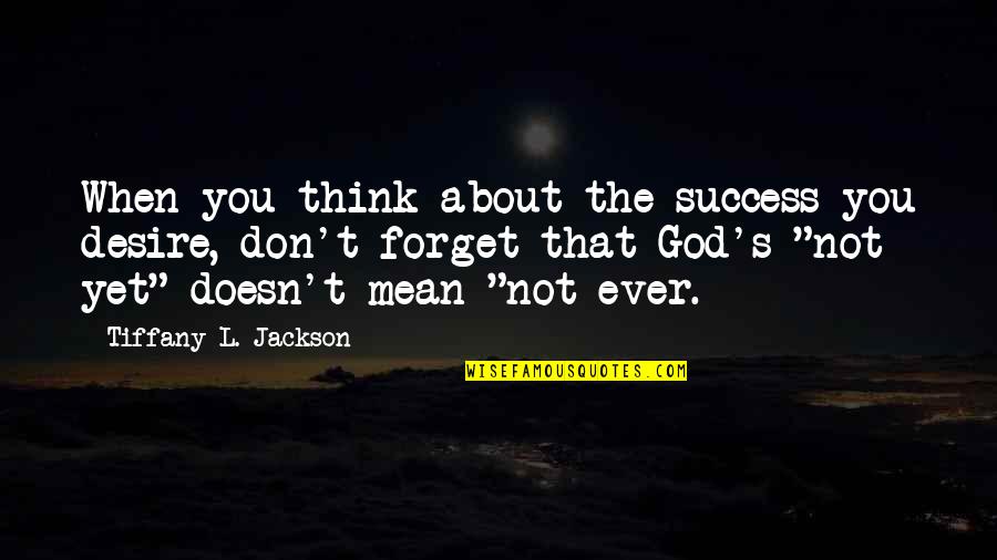 Skip Ross Quotes By Tiffany L. Jackson: When you think about the success you desire,