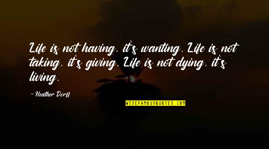 Skipp Quotes By Heather Dorff: Life is not having, it's wanting. Life is Skipp Quotes By Heather Dorff: Life is not having, it's wanting. Life is