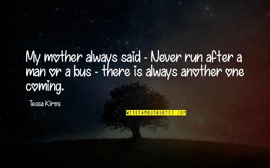 Skipp Quotes By Tessa Kiros: My mother always said - Never run after Skipp Quotes By Tessa Kiros: My mother always said - Never run after