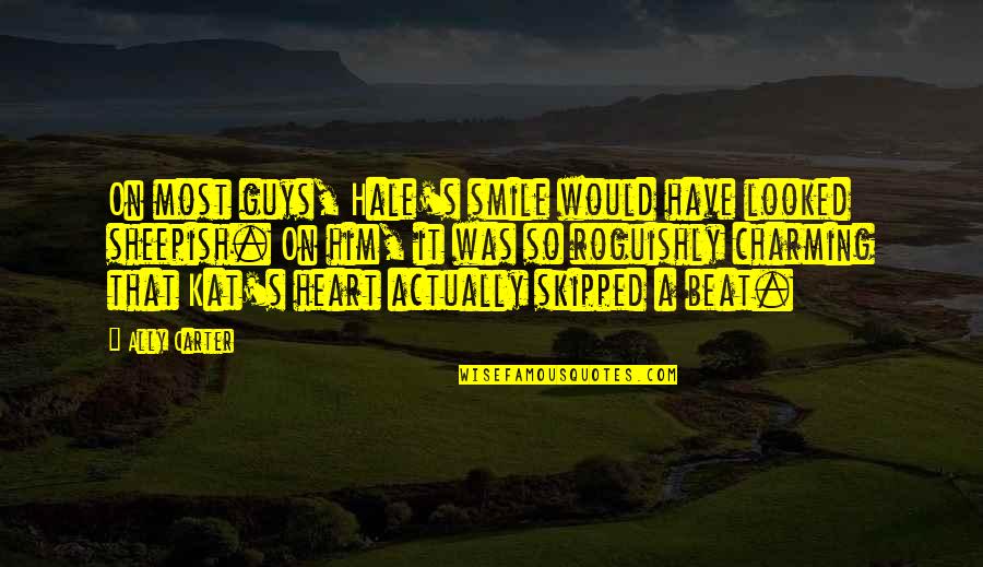Skipped A Beat Quotes By Ally Carter: On most guys, Hale's smile would have looked Skipped A Beat Quotes By Ally Carter: On most guys, Hale's smile would have looked