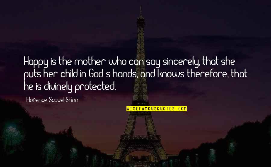 Skipped A Beat Quotes By Florence Scovel Shinn: Happy is the mother who can say sincerely, Skipped A Beat Quotes By Florence Scovel Shinn: Happy is the mother who can say sincerely,