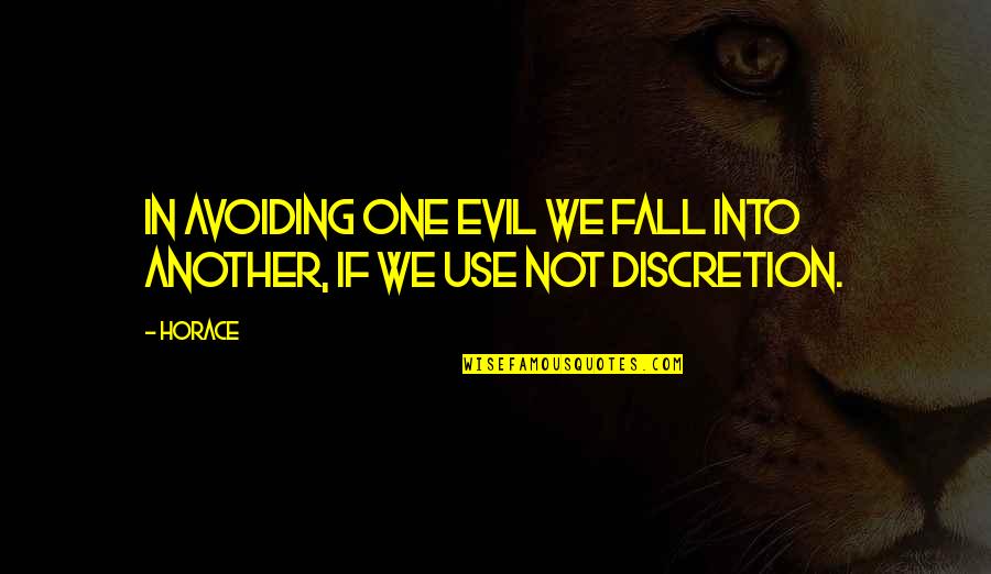 Skipped A Beat Quotes By Horace: In avoiding one evil we fall into another,