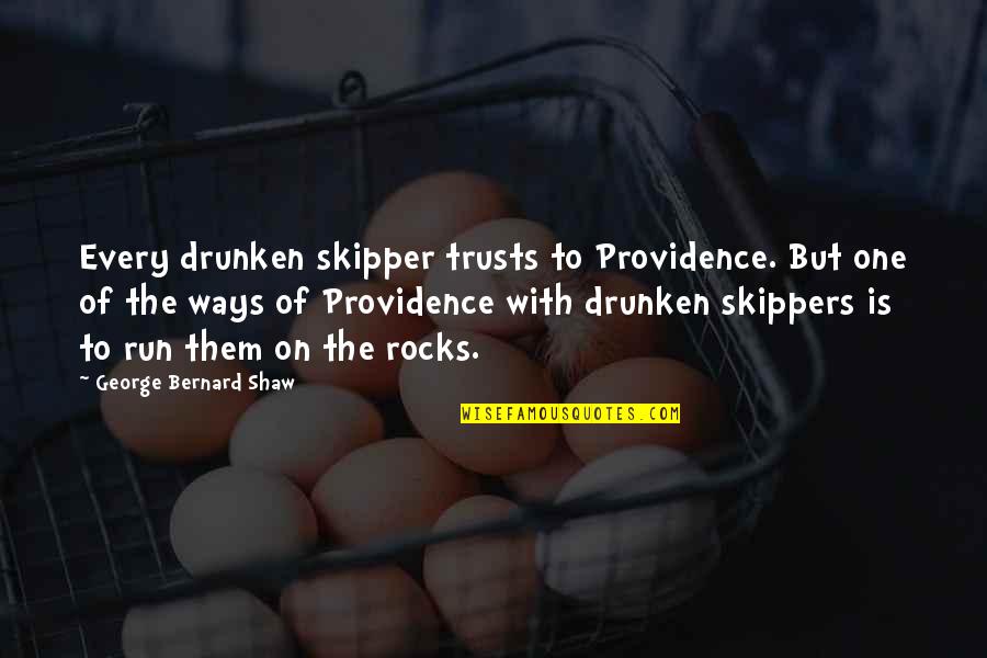 Skipper Quotes By George Bernard Shaw: Every drunken skipper trusts to Providence. But one