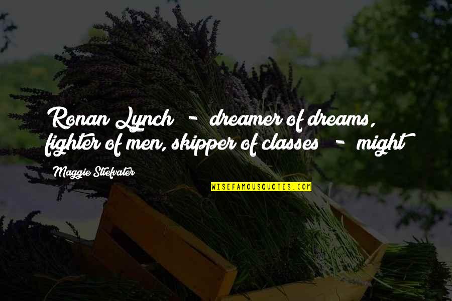 Skipper Quotes By Maggie Stiefvater: Ronan Lynch - dreamer of dreams, fighter of