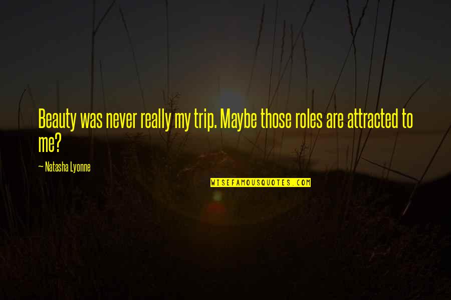 Skippered Charter Quotes By Natasha Lyonne: Beauty was never really my trip. Maybe those