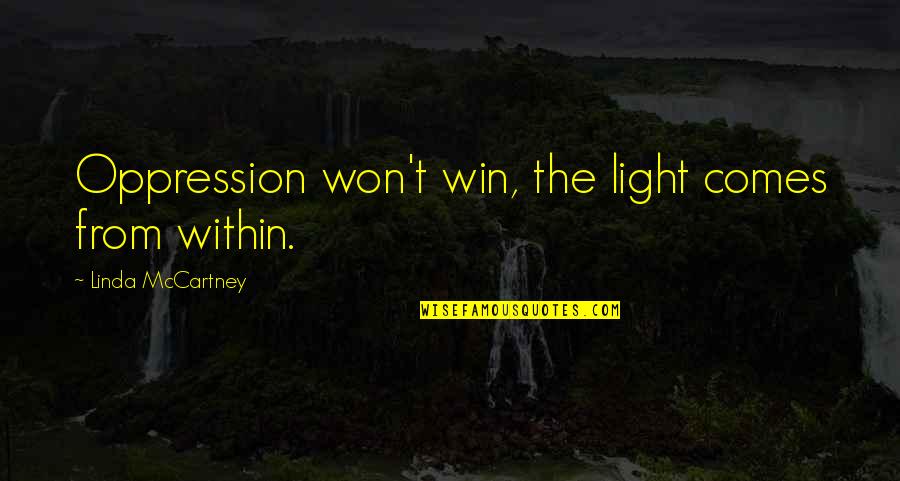 Skipping Church Quotes By Linda McCartney: Oppression won't win, the light comes from within.