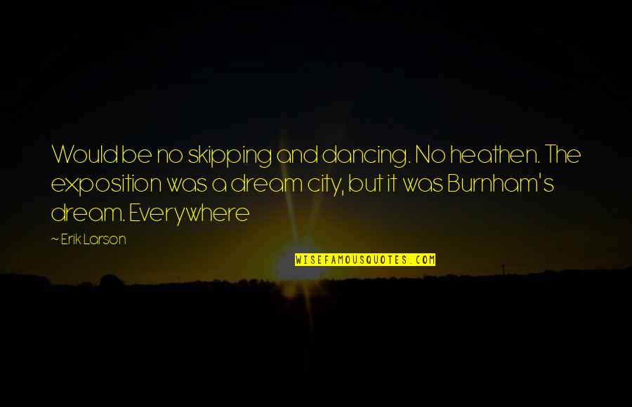 Skipping Quotes By Erik Larson: Would be no skipping and dancing. No heathen.