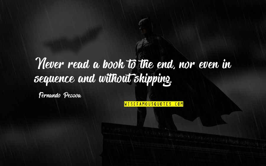 Skipping Quotes By Fernando Pessoa: Never read a book to the end, nor