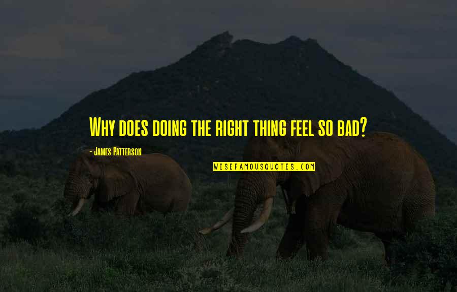 Skippy Handelman Quotes By James Patterson: Why does doing the right thing feel so Skippy Handelman Quotes By James Patterson: Why does doing the right thing feel so