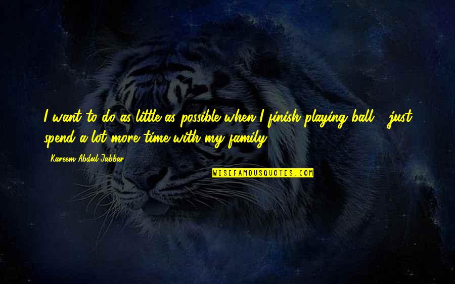 Skippy Quotes By Kareem Abdul-Jabbar: I want to do as little as possible Skippy Quotes By Kareem Abdul-Jabbar: I want to do as little as possible