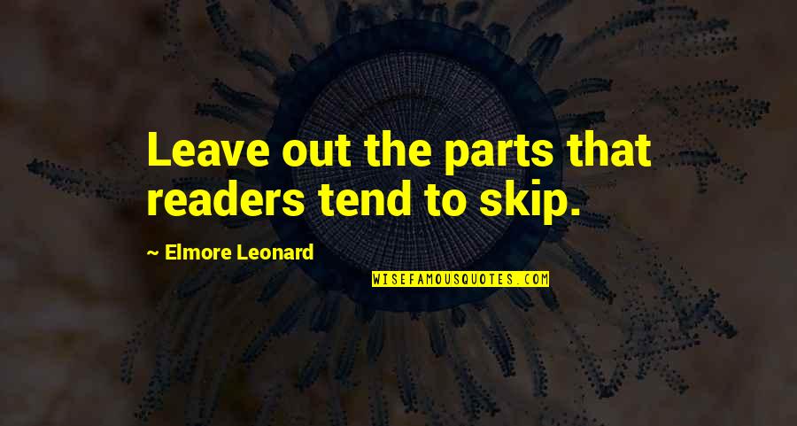 Skip's Quotes By Elmore Leonard: Leave out the parts that readers tend to