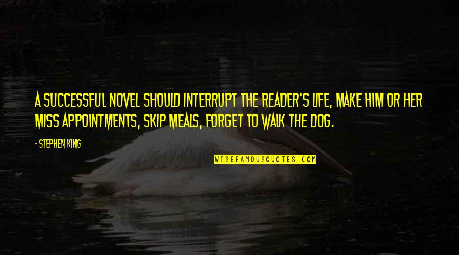Skip's Quotes By Stephen King: A successful novel should interrupt the reader's life,