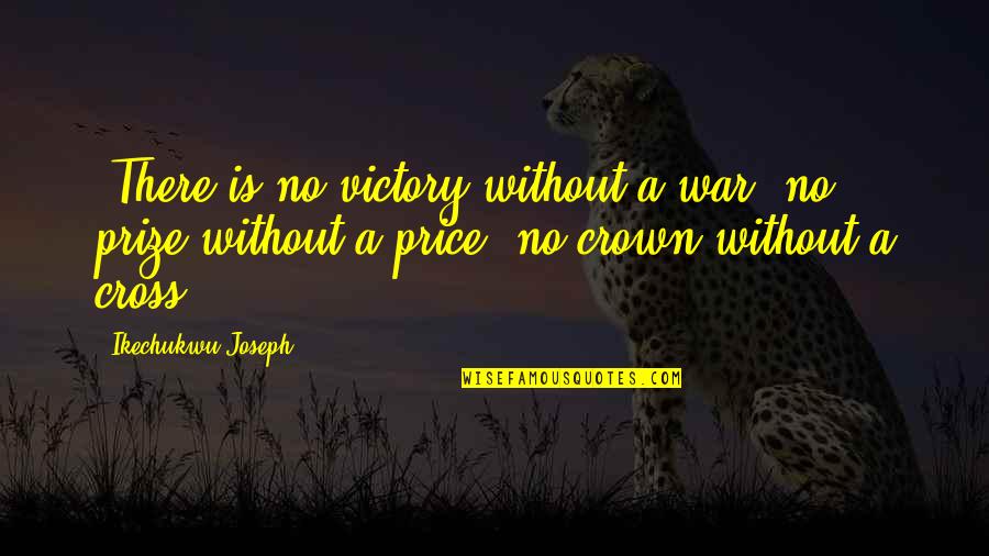 Skira Art Quotes By Ikechukwu Joseph: -There is no victory without a war, no Skira Art Quotes By Ikechukwu Joseph: -There is no victory without a war, no