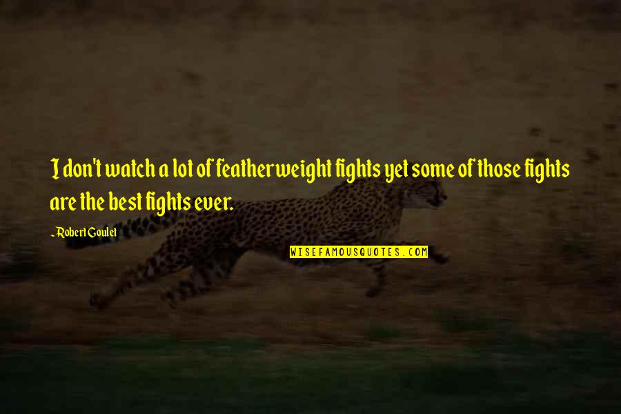 Skira Art Quotes By Robert Goulet: I don't watch a lot of featherweight fights Skira Art Quotes By Robert Goulet: I don't watch a lot of featherweight fights