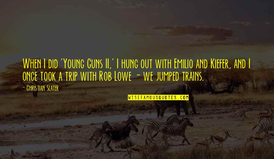 Skirball Whiskey Quotes By Christian Slater: When I did 'Young Guns II,' I hung