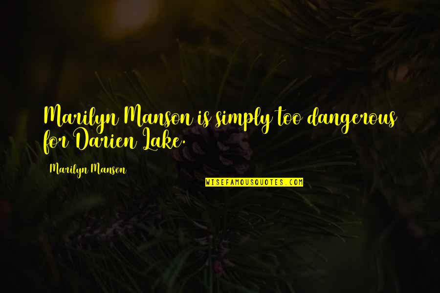 Skirboll Obituary Quotes By Marilyn Manson: Marilyn Manson is simply too dangerous for Darien Skirboll Obituary Quotes By Marilyn Manson: Marilyn Manson is simply too dangerous for Darien