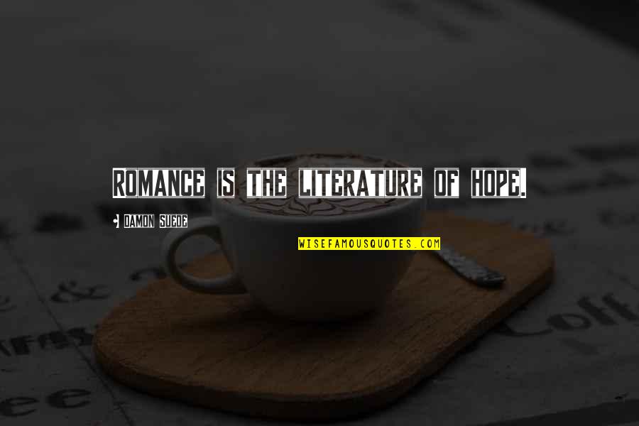 Skirling Sentence Quotes By Damon Suede: Romance is the literature of hope. Skirling Sentence Quotes By Damon Suede: Romance is the literature of hope.