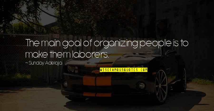 Skirling Sentence Quotes By Sunday Adelaja: The main goal of organizing people is to Skirling Sentence Quotes By Sunday Adelaja: The main goal of organizing people is to