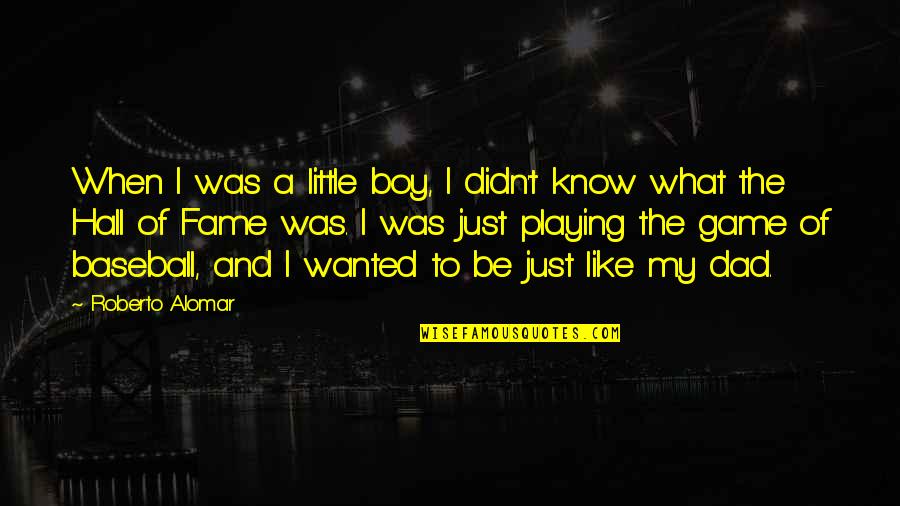 Skirmishers Tassets Quotes By Roberto Alomar: When I was a little boy, I didn't Skirmishers Tassets Quotes By Roberto Alomar: When I was a little boy, I didn't