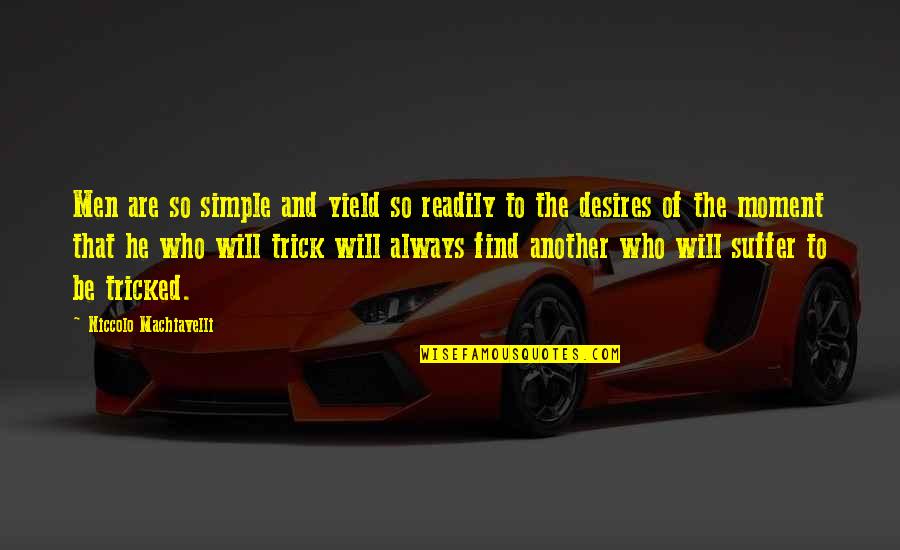 Skirmishers Usmc Quotes By Niccolo Machiavelli: Men are so simple and yield so readily Skirmishers Usmc Quotes By Niccolo Machiavelli: Men are so simple and yield so readily