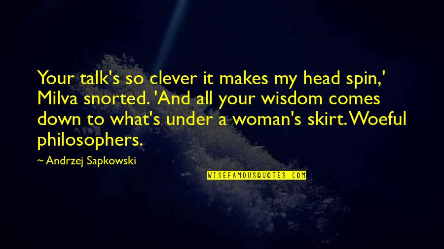 Skirt Quotes By Andrzej Sapkowski: Your talk's so clever it makes my head