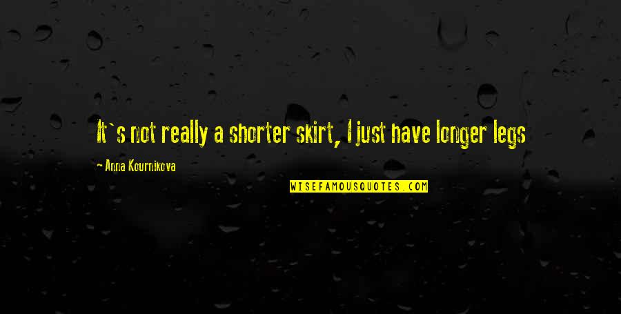 Skirt Quotes By Anna Kournikova: It's not really a shorter skirt, I just