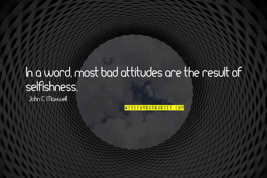 Skirted Bathing Quotes By John C. Maxwell: In a word, most bad attitudes are the Skirted Bathing Quotes By John C. Maxwell: In a word, most bad attitudes are the