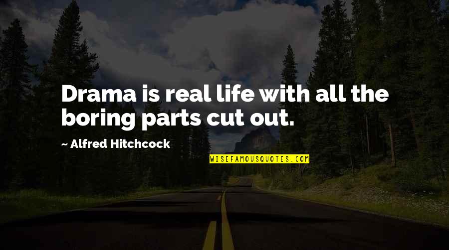 Skirted Dining Quotes By Alfred Hitchcock: Drama is real life with all the boring Skirted Dining Quotes By Alfred Hitchcock: Drama is real life with all the boring