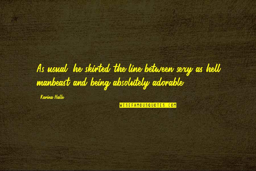 Skirted Quotes By Karina Halle: As usual, he skirted the line between sexy Skirted Quotes By Karina Halle: As usual, he skirted the line between sexy