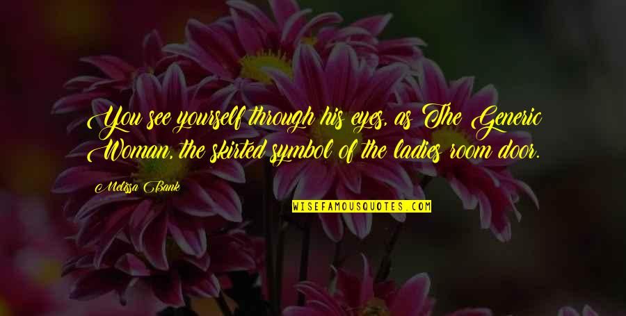 Skirted Quotes By Melissa Bank: You see yourself through his eyes, as The Skirted Quotes By Melissa Bank: You see yourself through his eyes, as The