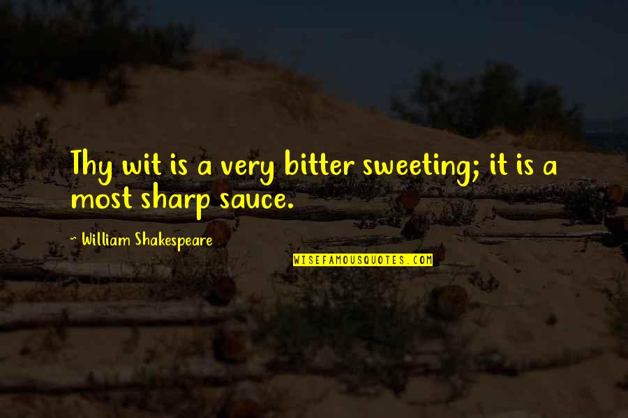 Skirted Quotes By William Shakespeare: Thy wit is a very bitter sweeting; it Skirted Quotes By William Shakespeare: Thy wit is a very bitter sweeting; it