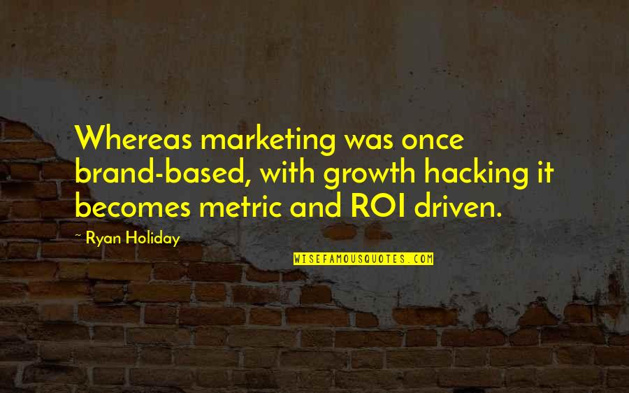 Skirting Design Quotes By Ryan Holiday: Whereas marketing was once brand-based, with growth hacking