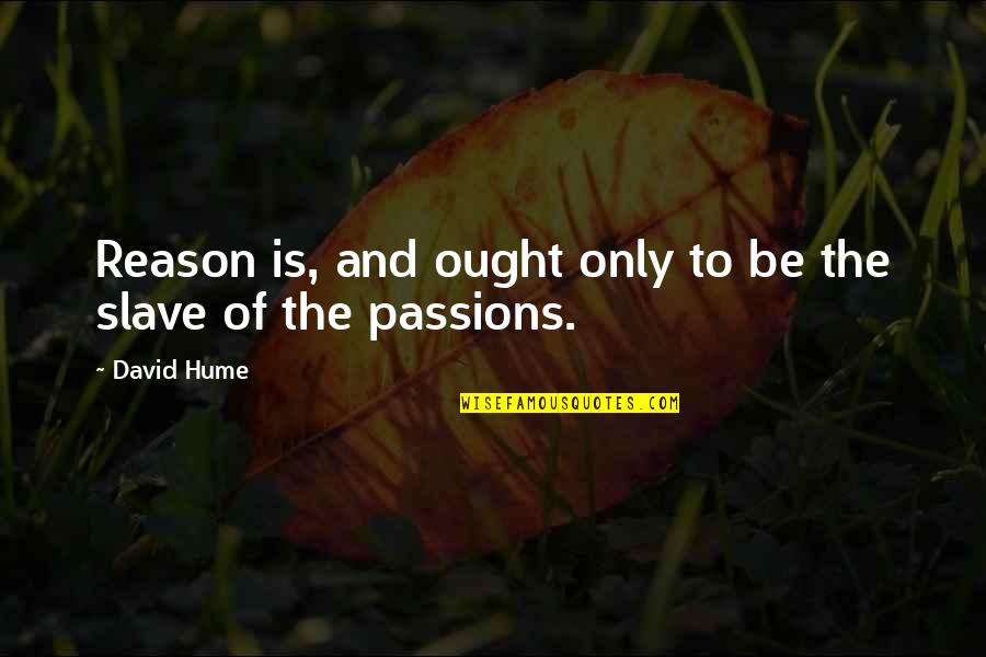 Skirts And Women Quotes By David Hume: Reason is, and ought only to be the