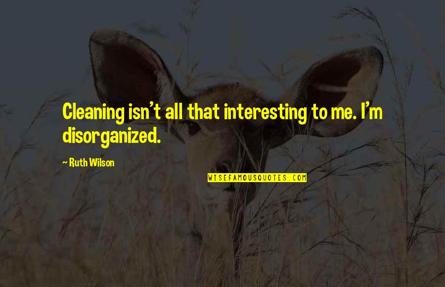 Skirtumo Quotes By Ruth Wilson: Cleaning isn't all that interesting to me. I'm